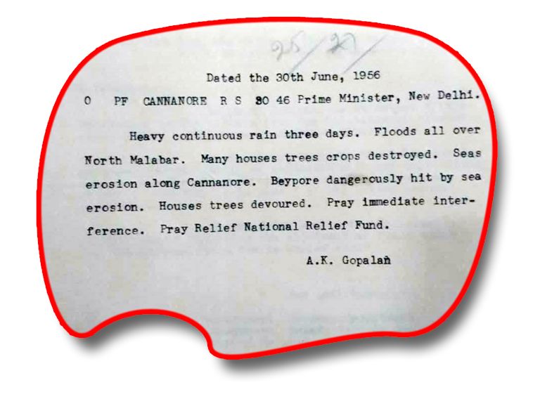 മലബാറിന്‌ പ്രളയദുരിതാശ്വാസം അനുവദിക്കണമെന്നാവശ്യപ്പെട്ട്‌ 1956ൽ എ കെ ജി പ്രധാനമന്ത്രി ജവഹർലാൽ നെഹ്‌റുവിന്‌ അയച്ച കമ്പിസന്ദേശത്തിന്റെ പകർപ്പ്